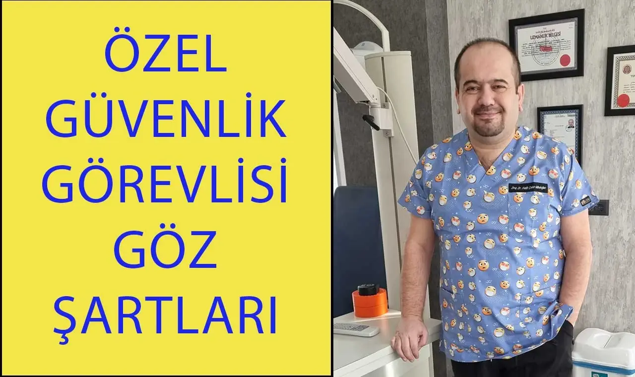 Özel güvenlik görevlisi göz şartları hakkında bilgilendirme görseli ve Doç. Dr. Fatih Çakır Gündoğan fotoğrafı